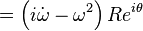 = \left(i\dot \omega-\omega^2 \right) R e^{i\theta} 