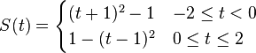 
S(t) = \begin{cases}
(t+1)^2-1   & -2 \le t < 0\\
1-(t-1)^2   & 0 \le t \le 2
\end{cases}
