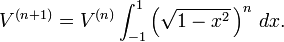 V^{(n+1)} = V^{(n)}\int_{-1}^1 \left(\sqrt{1-x^2}\,\right)^n\, dx.