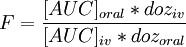 F = \frac{[AUC]_{oral}*doz_{iv}}{[AUC]_{iv}*doz_{oral}}