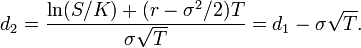  d_2 = \frac{\ln(S/K) + (r - \sigma^2/2)T}{\sigma\sqrt{T}} = d_1 - \sigma\sqrt{T}. 