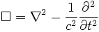 \square = \nabla^2 - {1 \over c^2}{\partial^2 \over \partial t^2}