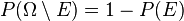 P(\Omega\setminus E) = 1 - P(E)