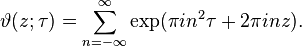 \vartheta(z; \tau) = \sum_{n=-\infty}^\infty \exp (\pi i n^2 \tau + 2 \pi i n z).