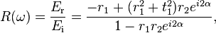 R(\omega)=\frac{E_{\text{r}}}{E_{\text{i}}}=\frac{-r_1+(r_1^2+t_1^2)r_2e^{i2\alpha}}{1-r_1r_2e^{i2\alpha}},