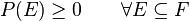 P(E)\geq 0 \qquad \forall E\subseteq  F