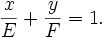 \frac{x}{E} + \frac{y}{F} = 1.