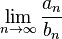  \lim_{n \to \infty} \frac{a_n}{b_n}