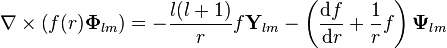 \nabla\times\left(f(r)\mathbf{\Phi}_{lm}\right) = -\frac{l(l+1)}{r}f\mathbf{Y}_{lm}-\left(\frac{\mathrm{d}f}{\mathrm{d}r}+\frac{1}{r}f\right)\mathbf{\Psi}_{lm}