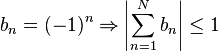 b_n = (-1)^n \Rightarrow\left|\sum_{n=1}^N b_n\right| \leq 1