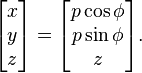 \begin{bmatrix} x \\ y \\ z \end{bmatrix} =
\begin{bmatrix} p\cos\phi \\ p\sin\phi \\ z \end{bmatrix}.