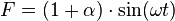  F = (1 + \alpha) \cdot \sin(\omega t)