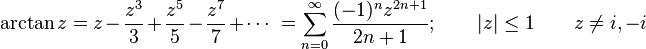  \arctan z = z - \frac {z^3} {3} +\frac {z^5} {5} -\frac {z^7} {7} +\cdots\ 
= \sum_{n=0}^\infty \frac {(-1)^n z^{2n+1}} {2n+1}; \qquad | z | \le 1 \qquad z \neq i,-i 