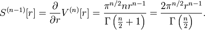 S^{(n-1)}[r] = \frac \partial{\partial r} V^{(n)}[r] = \frac {\pi^{n/2} nr^{n-1}}{\Gamma\left(\frac n 2 + 1 \right)}
                    = \frac {2\pi^{n/2}r^{n-1}}{\Gamma\left( \frac n 2 \right)}.