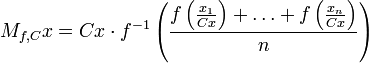 M_{f,C} x = C x \cdot f^{-1}\left( \frac{f\left(\frac{x_1}{C x}\right) + \dots + f\left(\frac{x_n}{C x}\right)}{n} \right)