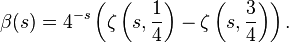 \beta(s) = 4^{-s} \left( \zeta\left(s,{1 \over 4}\right)-\zeta\left( s, {3 \over 4}\right) \right).