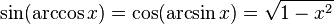 \sin (\arccos x) = \cos(\arcsin x) = \sqrt{1-x^2}