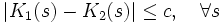  |K_1(s) - K_2(s)| \leq c, \quad \forall s 