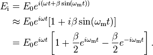 \begin{align}
E_{\text{i}} &= E_0 e^{i( \omega t+\beta\sin(\omega_\mathrm{m} t))} \\
 &\approx E_0 e^{i\omega t} [1+i \beta \sin(\omega_\mathrm{m} t)] \\
 &= E_0 e^{i \omega t}\left[1+\frac{\beta}{2}e^{i\omega_\mathrm{m} t}-\frac{\beta}{2}e^{-i \omega_\mathrm{m} t}\right].
\end{align}