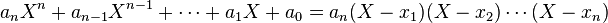 a_nX^n  + a_{n-1}X^{n-1} +\cdots + a_1 X+ a_0 = a_n(X-x_1)(X-x_2)\cdots (X-x_n)