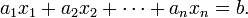 a_1 x_1 + a_2 x_2 + \cdots + a_n x_n = b.