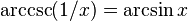 \arccsc (1/x) = \arcsin x \,