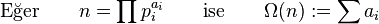 \qquad\mbox{Eğer}\qquad n = \prod p_i^{a_i}  \qquad\mbox{ise}\qquad \Omega(n) := \sum a_i 