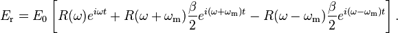 E_{\text{r}}=E_0\left[R(\omega)e^{i\omega t}+R(\omega+\omega_\mathrm{m})\frac{\beta}{2}e^{i(\omega+\omega_\mathrm{m})t}-R(\omega-\omega_\mathrm{m})\frac{\beta}{2}e^{i(\omega-\omega_\mathrm{m})t}\right].