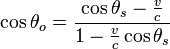 \cos \theta_o=\frac{\cos \theta_s-\frac{v}{c}}{1-\frac{v}{c} \cos \theta_s} \,