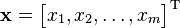 \mathbf{x} = \begin{bmatrix} x_1, x_2, \dots, x_m \end{bmatrix}^{\rm T}