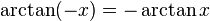 \arctan (-x) = - \arctan x \!