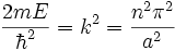 \frac{2mE}{\hbar^2}=k^2=\frac{n^2\pi^2}{a^2}