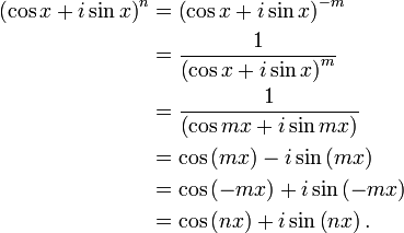 
\begin{align}
     \left(\cos x + i\sin x\right)^{n} & = \left(\cos x + i\sin x\right)^{-m}\\
                                       & = \frac{1}{\left(\cos x + i\sin x\right)^{m}}\\
                                       & = \frac{1}{\left(\cos mx + i\sin mx\right)}\\
                                       & = \cos\left(mx\right) - i\sin\left(mx\right)\\
                                       & = \cos\left(-mx\right) + i\sin\left(-mx\right)\\
                                       & = \cos\left(nx\right) + i\sin\left(nx\right).
\end{align}
