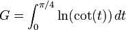 G = \int_{0}^{\pi/4} \ln ( \cot(t) ) \,dt \!